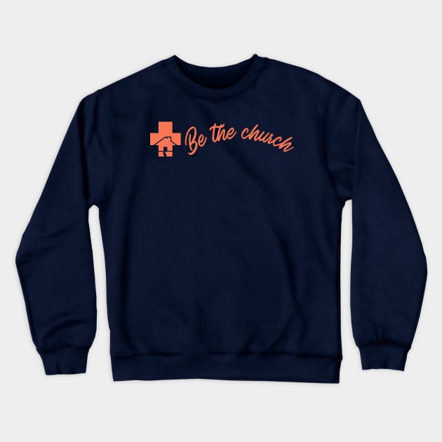 Be The Church - Christian Crewneck Sweatshirt by ChristianShirtsStudios